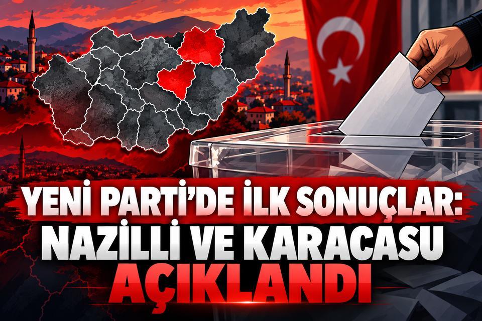 YENİ PARTİ'de ilk sonuçlar! Nazilli ve Karacasu açıklandı
