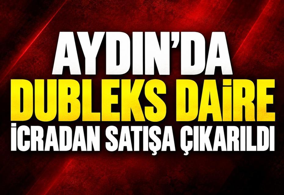 Aydın'da dubleks daire icradan satışa çıkarıldı