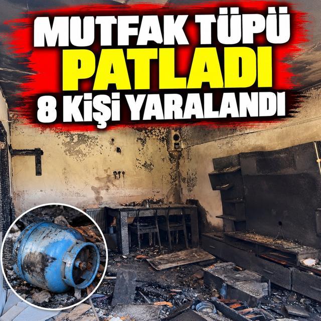 Mutfak tüpü patladı, 8 kişi yaralandı