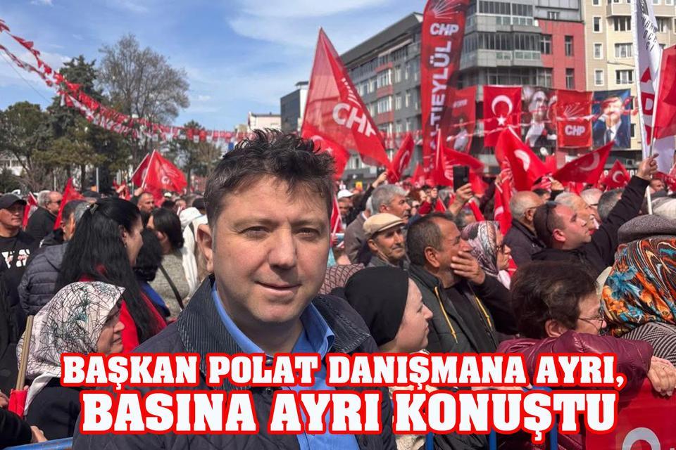 Başkan Polat danışmana ayrı, basına ayrı konuştu