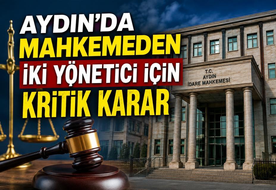 Aydın’da mahkemeden iki yönetici için kritik karar