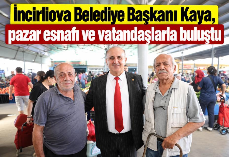 İncirliova Belediye Başkanı Kaya, pazar esnafı ve vatandaşlarla buluştu
