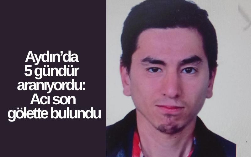 Aydın’da 5 gündür aranıyordu: Acı son gölette bulundu