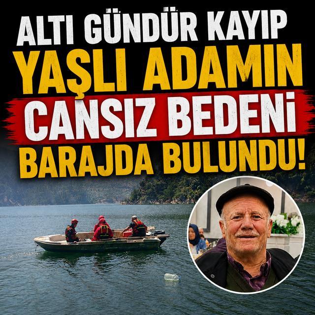 Altı gündür kayıp yaşlı adamın cansız bedeni barajda bulundu