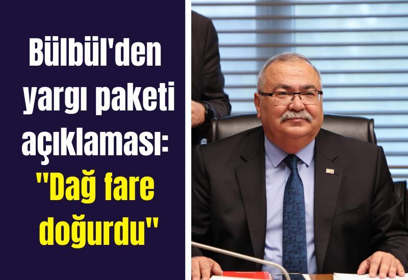 CHP'li Bülbül'den yargı paketi açıklaması: "Dağ fare doğurdu"