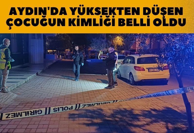 Aydın'da yüksekten düşen çocuğun kimliği belli oldu