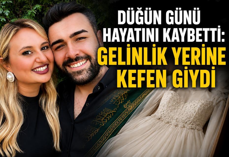 Düğün günü hayatını kaybetti: Gelinlik yerine kefen giydi