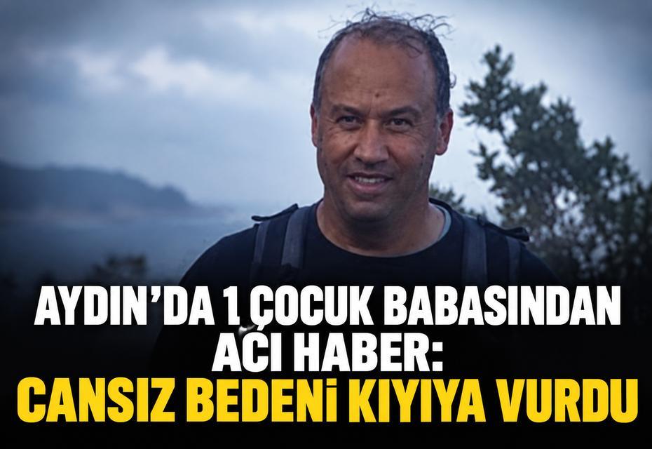 Aydın’da 1 çocuk babasından acı haber: Cansız bedeni kıyıya vurdu