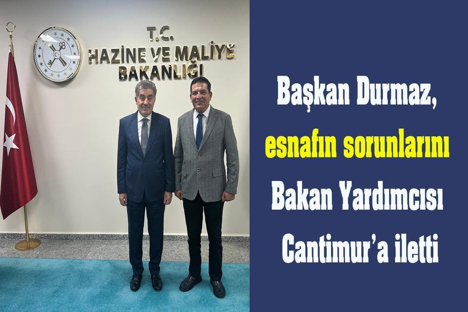 Başkan Durmaz, esnafın sorunlarını Bakan Yardımcısı Cantimur’a iletti