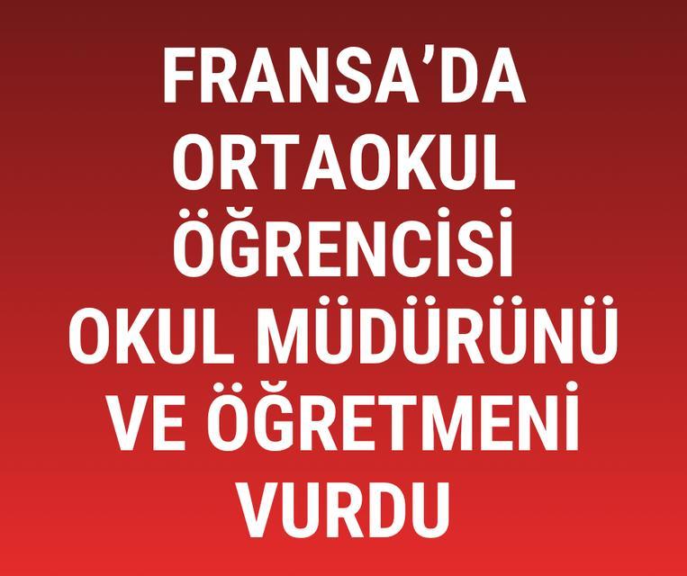 Fransa’da ortaokul öğrencisi okul müdürünü ve öğretmeni vurdu