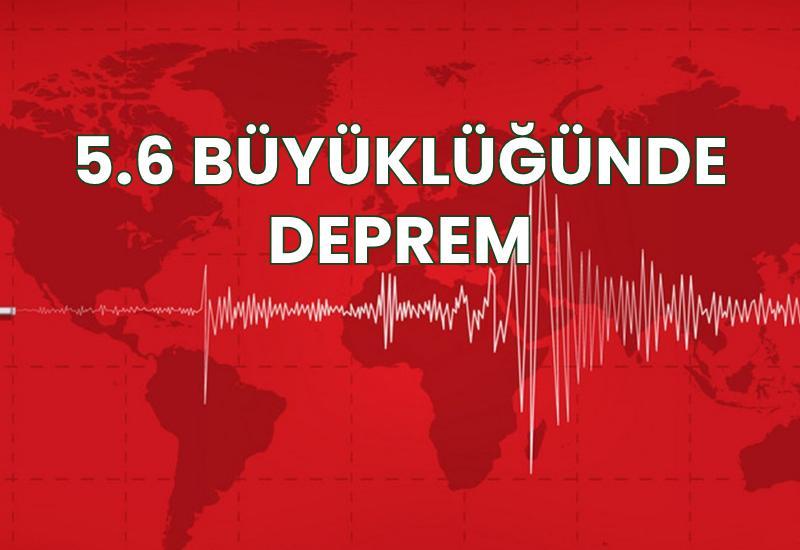 5.6 büyüklüğünde deprem