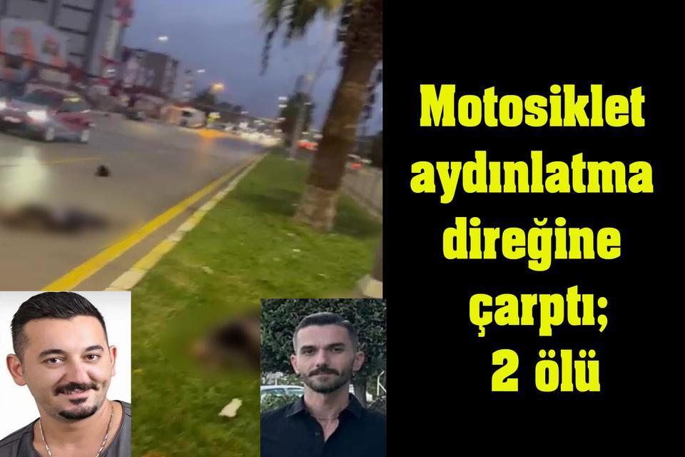 Motosiklet aydınlatma direğine çarptı; 2 ölü