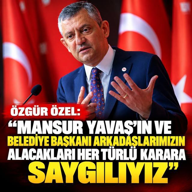 Özgür Özel: "Mansur Yavaş’ın ve belediye başkanı arkadaşlarımızın alacakları her türlü karara saygılıyız"