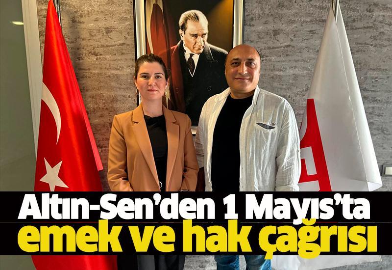 Altın-Sen’den 1 Mayıs’ta emek ve hak çağrısı