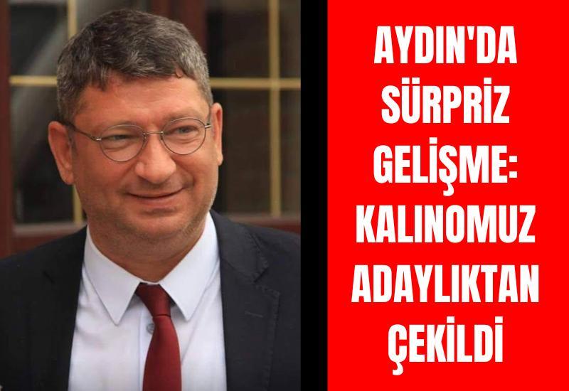 CHP Aydın'da sürpriz gelişme: Kalınomuz adaylıktan çekildi