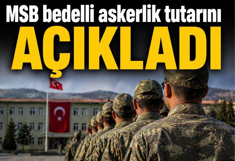 MSB bedelli askerlik tutarını açıkladı