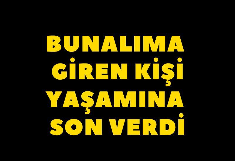 Bunalıma giren kişi yaşamına son verdi