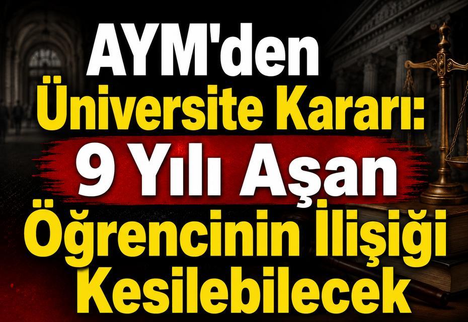 AYM'den Üniversite Kararı: 9 Yılı Aşan Öğrencinin İlişiği Kesilebilecek