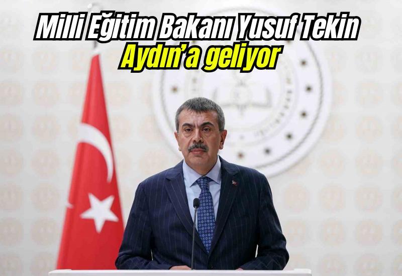 Milli Eğitim Bakanı Yusuf Tekin Aydın’a geliyor