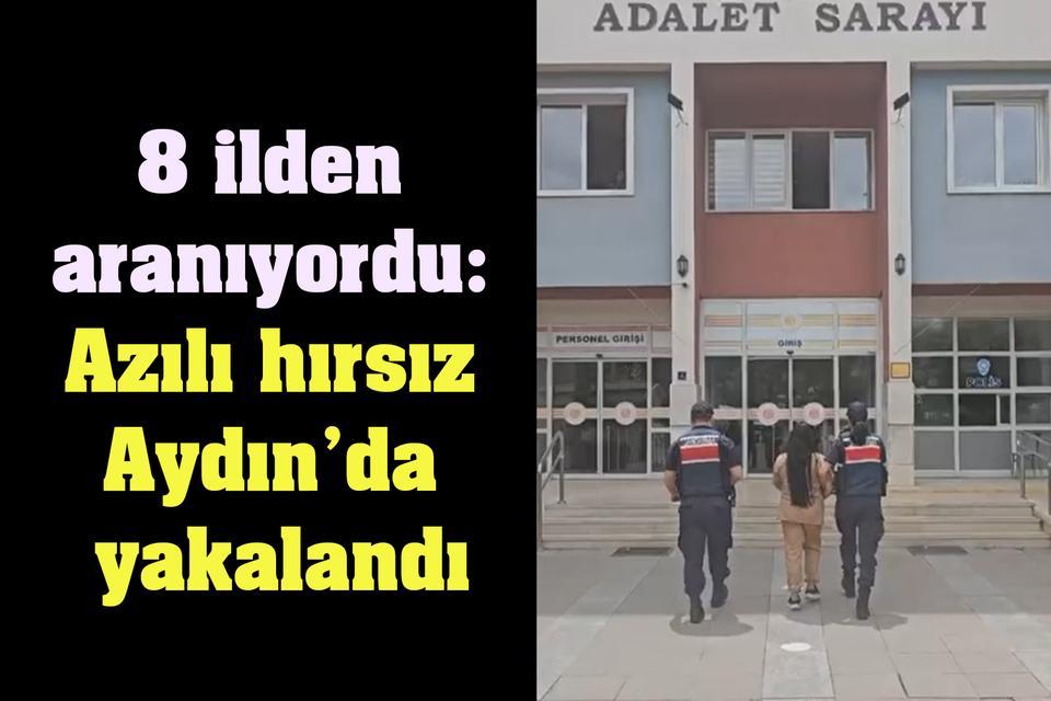 8 ilden aranıyordu: Azılı hırsız Aydın’da yakalandı