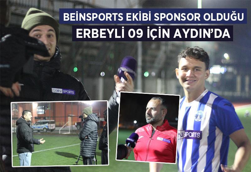 BeinSports ekibi, sponsor olduğu Erbeyli 09 için Aydın'da