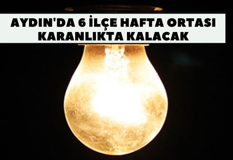 Aydın'da 6 ilçe hafta ortası karanlıkta kalacak