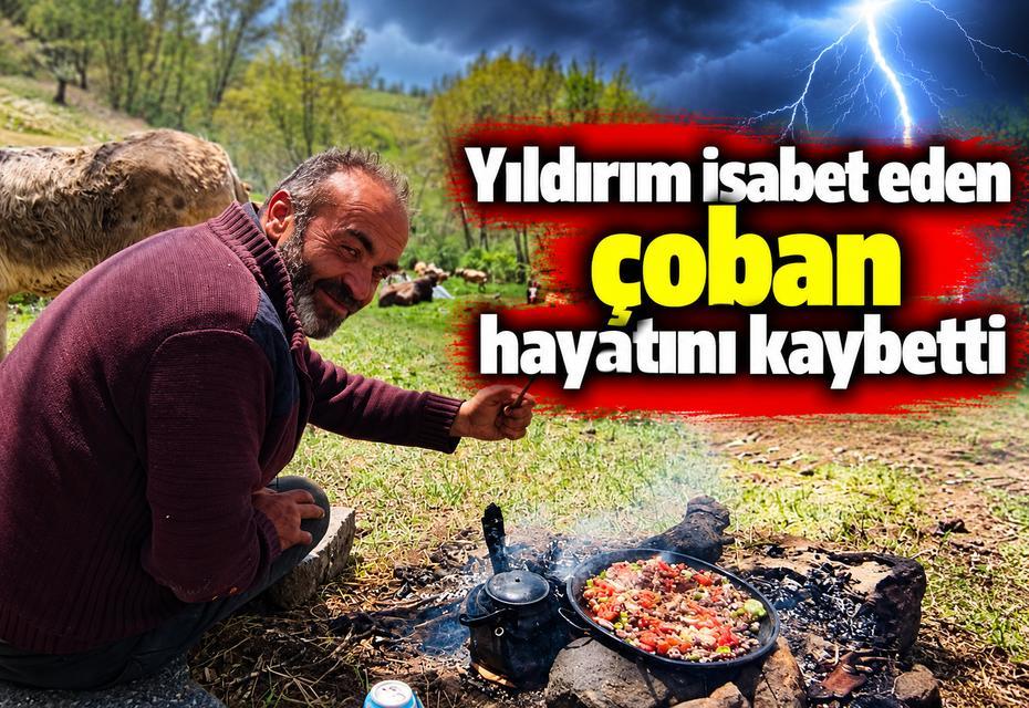 Yıldırım isabet eden çoban hayatını kaybetti