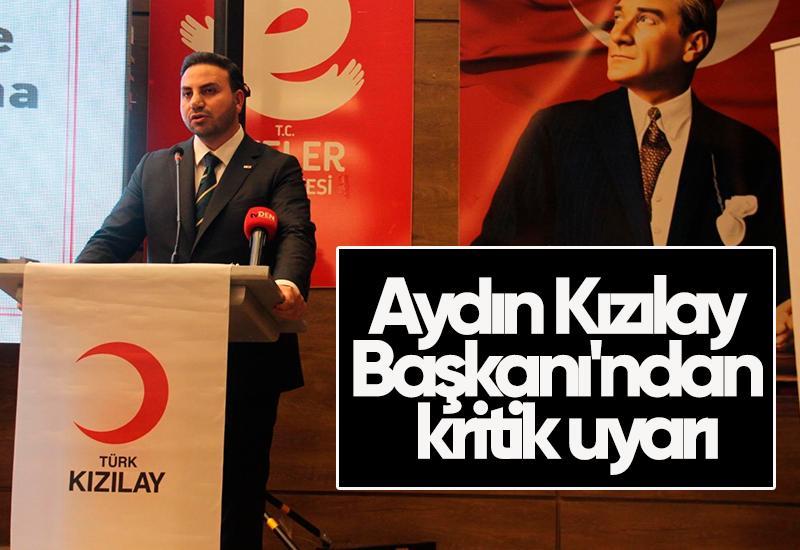 Aydın Kızılay Başkanı'ndan kritik uyarı