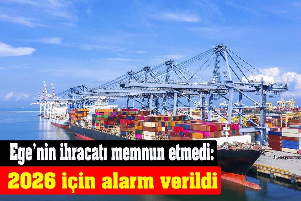 Ege’nin ihracatı memnun etmedi: 2026 için alarm verildi