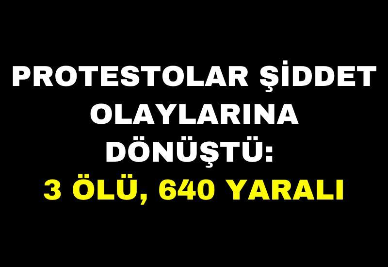 Protestolar şiddet olaylarına dönüştü: 3 ölü, 640 yaralı