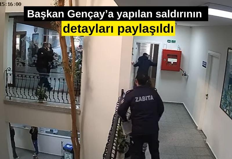 Başkan Gençay’a yapılan saldırının detayları paylaşıldı