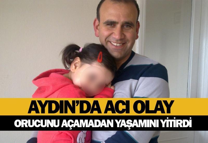 Aydın’da acı olay: Orucunu açamadan yaşamını yitirdi