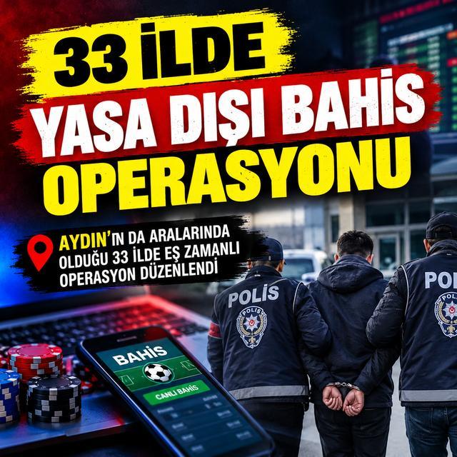 Aydın’ın da yer aldığı 33 ilde eş zamanlı operasyon