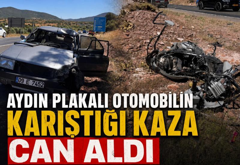 Aydın plakalı otomobilin karıştığı kaza can aldı