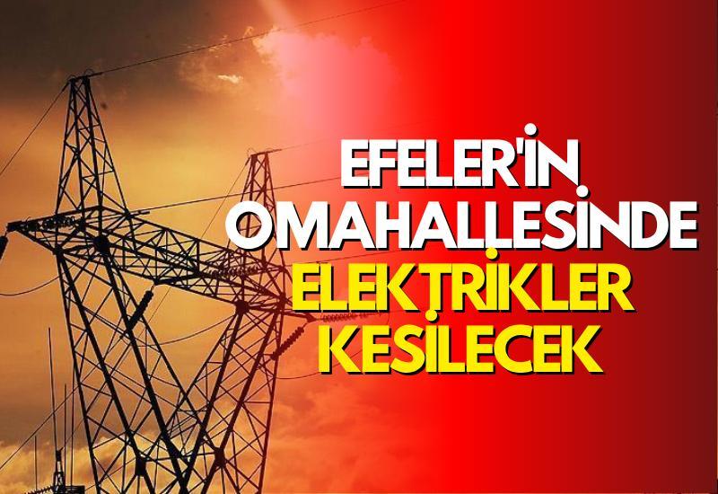 Efeler'in o mahallesinde elektrikler kesilecek