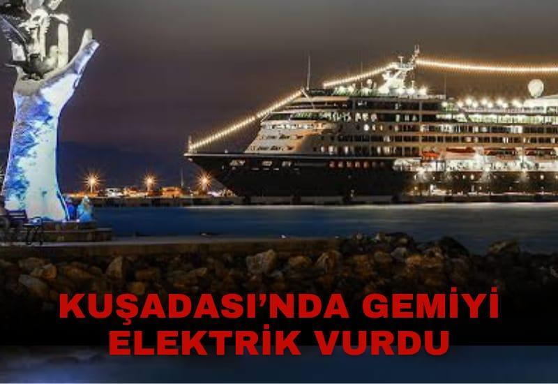 Kuşadası’nda gemiyi elektrik vurdu