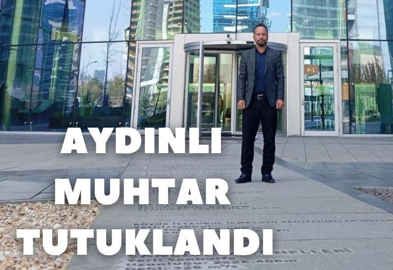 Aydınlı muhtar tutuklandı
