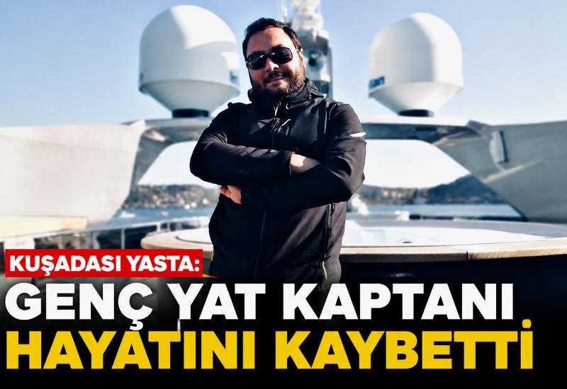 Kuşadası yasta: Genç yat kaptanı hayatını kaybetti
