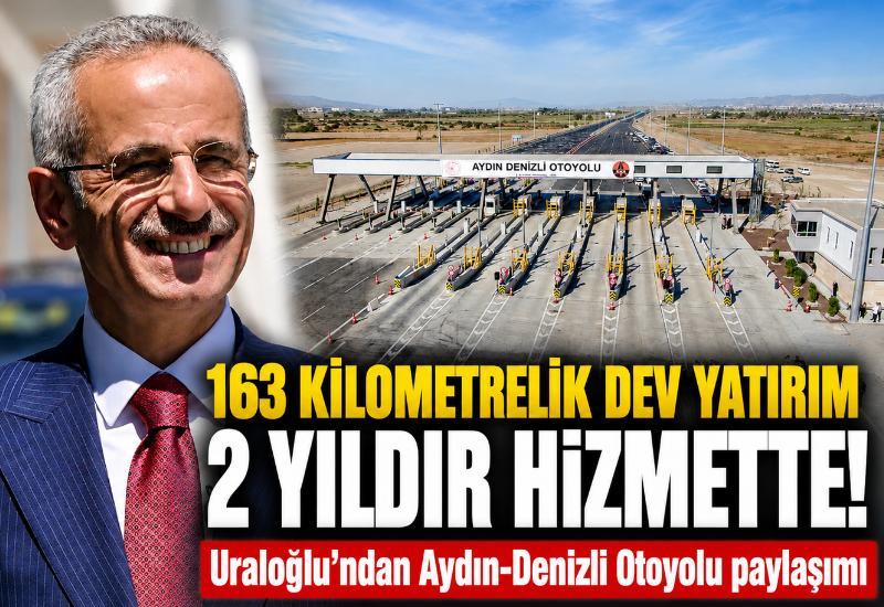 163 kilometrelik dev yatırım 2 yıldır hizmette! Uraloğlu'ndan Aydın-Denizli Otoyolu paylaşımı