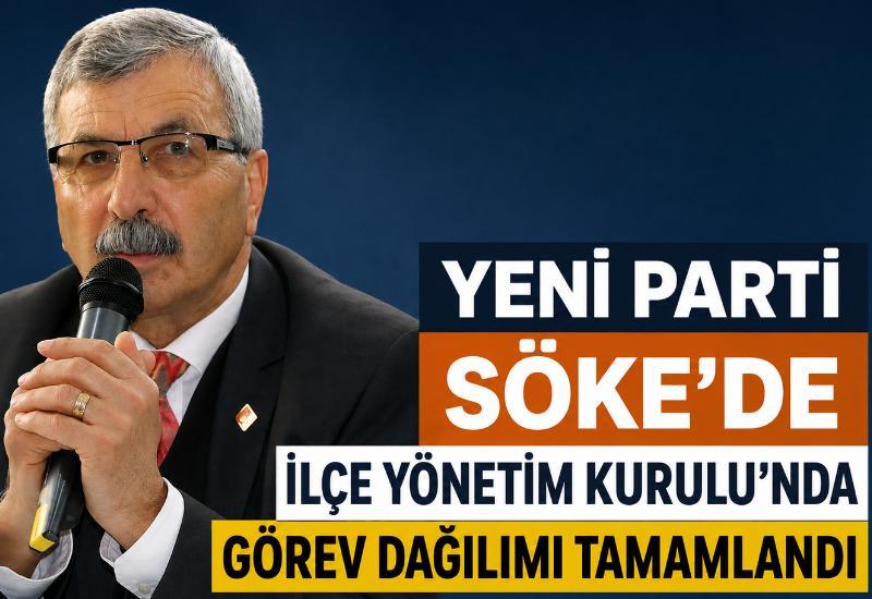 Yeni Parti Söke'de İlçe Yönetim Kurulu’nda görev dağılımı tamamlandı