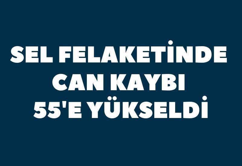Sel felaketinde can kaybı 55'e yükseldi