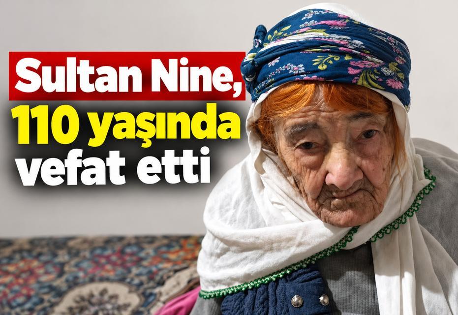 Sultan Nine, 110 yaşında vefat etti