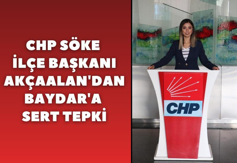 CHP Söke İlçe Başkanı Akçaalan'dan Baydar'a sert tepki