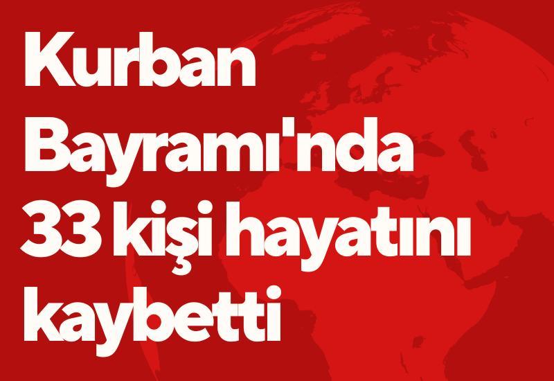 Kurban Bayramı'nda 33 kişi hayatını kaybetti