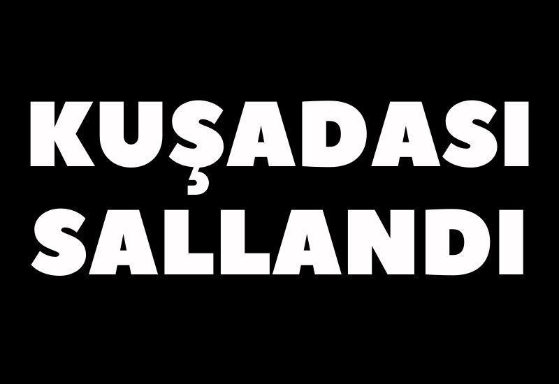 Kuşadası sallandı