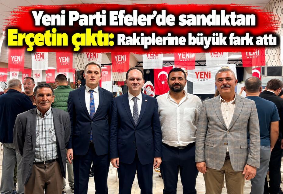 Yeni Parti Efeler’de sandıktan Erçetin çıktı: Rakiplerine büyük fark attı