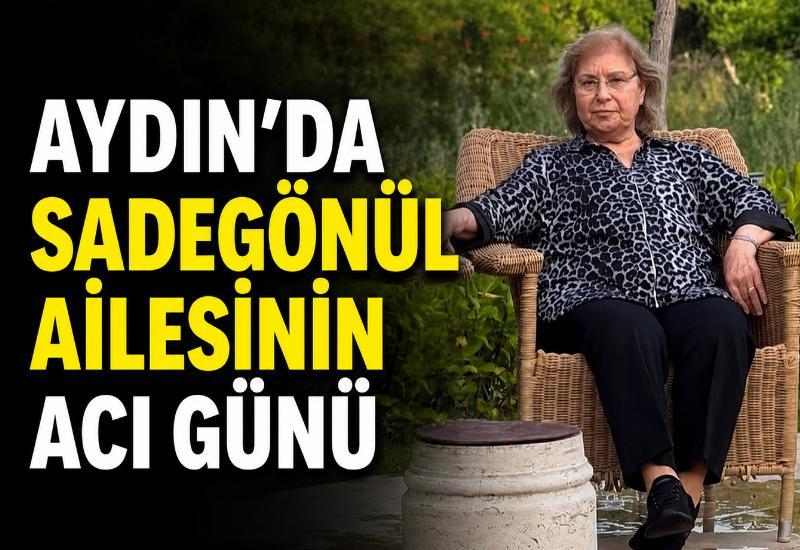 Aydın'da Sadegönül ailesinin acı günü