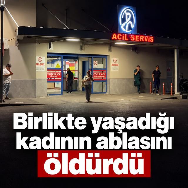 Birlikte yaşadığı kadının ablasını öldürdü