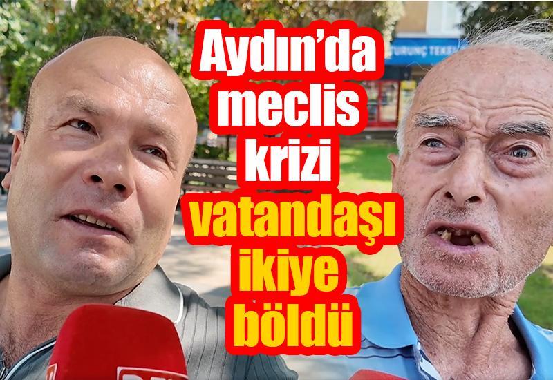 Aydın’da meclis krizi vatandaşı ikiye böldü