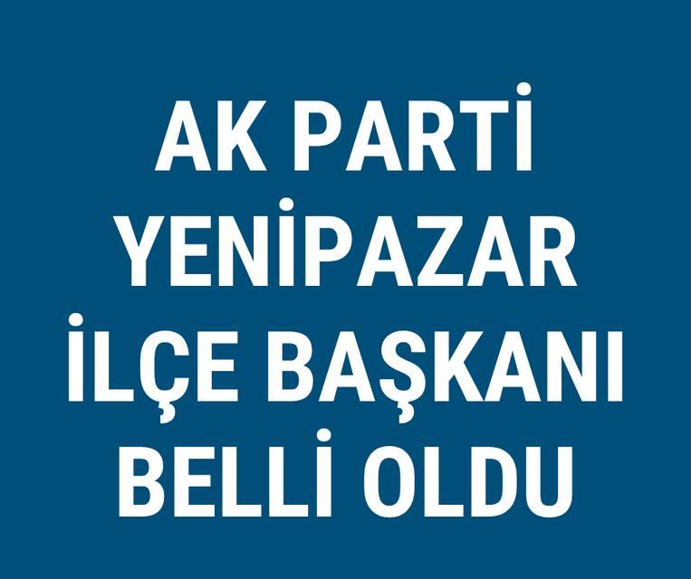 AK Parti Yenipazar İlçe Başkanı belli oldu